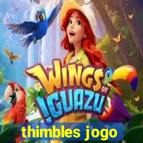 thimbles jogo